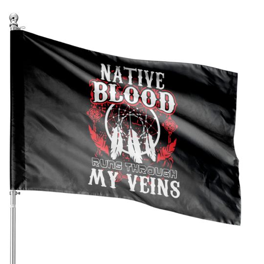 Discover Native Blood Runs Through My Veins Native American House Flags