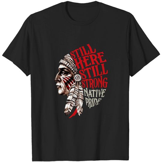 Discover Native Pride Still Here Still Strong Native Pride T-Shirts