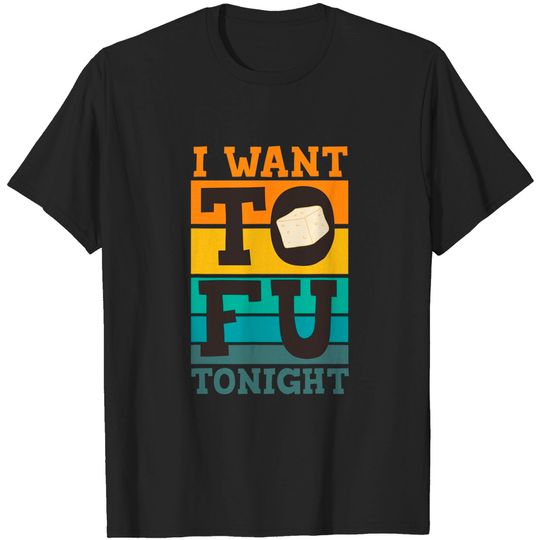 Discover I Want Tofu Tonight T-Shirt