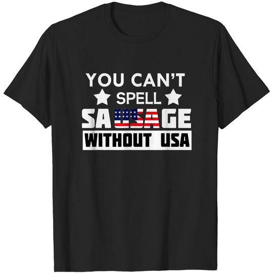 Discover You Can't Spell Sausage Without USA t-shirt