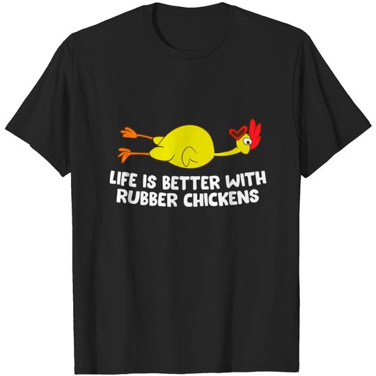 Discover Life Is Better With Rubber Chickens Rubber Chicken T-Shirt