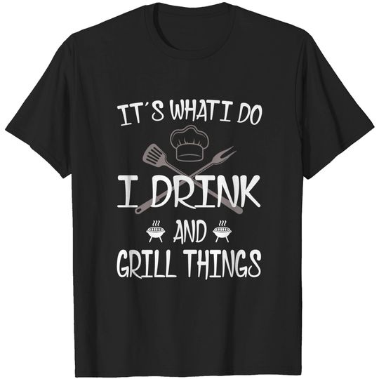 Discover It's What I Do Drink Grill Things BBQ Pitmaster T-Shirt