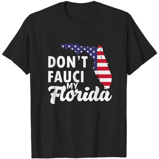 Discover Don't Fauci My Florida 2024 For Patriotic T Shirt