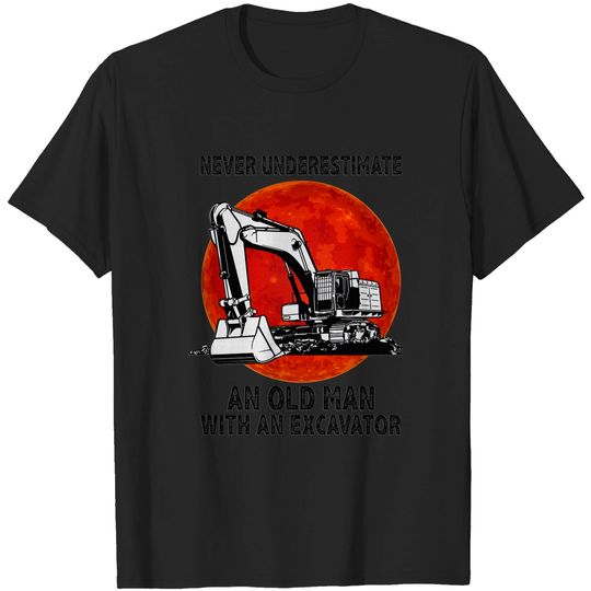 Discover Never Underestimate an Old Man with Excavator T-Shirt