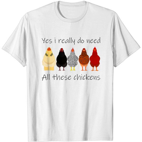 Discover Funny Yes I Really Do Need All These Chickens, Farmer T-Shirt