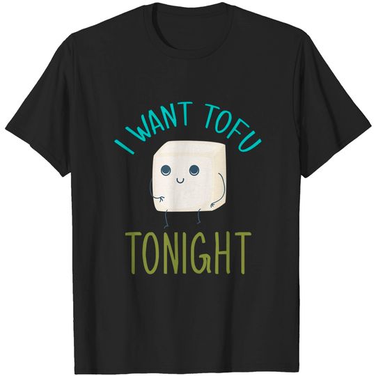 Discover I Want Tofu Tonight T-Shirt