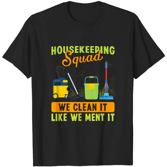 Discover Housekeeping Squad We Clean It Funny Housekeeper Cleaning T-Shirt