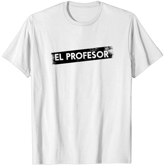 Discover The teacher - Professor La Casa de Papel - T -Shirt
