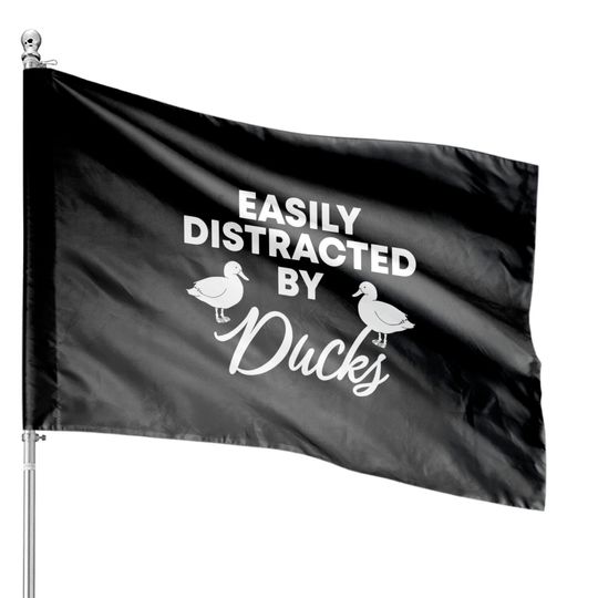 Discover Funny Duck House Flags, Easily Distracted By Ducks House Flags