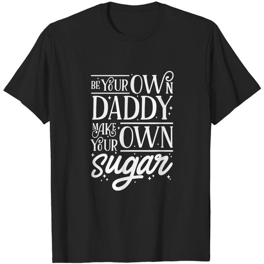 Discover Be Your Own Daddy Make Your Own Sugar Women T Shirt