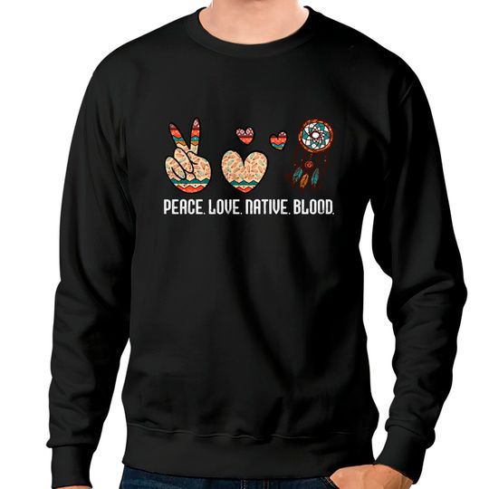 Discover Peace Love Native Blood  American Day Sweatshirt