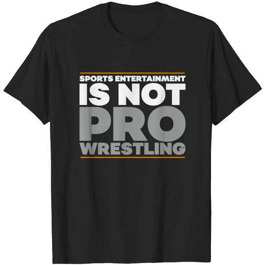 Discover Pro Wrestling Is Not Sports Entertainment - Smark Fan Wrestler - Pro Wrestling - T-Shirt