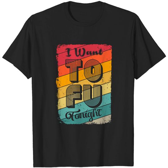 Discover I Want Tofu Tonight T-Shirt