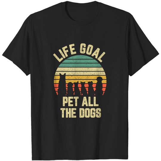 Discover Life Goal Pet All The Dog Lover T-Shirt