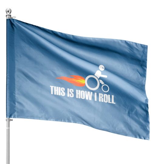 Discover Handicap Wheelchair This Is How I Roll House Flags