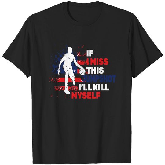 Discover If I Miss This Jumpshot I'll Kill Myself T-Shirt