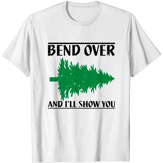 Discover Bend Over And I'll Show You - Funny Christmas - Christmas Vacation - T-Shirt