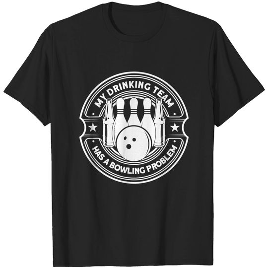 Discover My Drinking Team Has A Bowling Problem Bowling T-Shirt