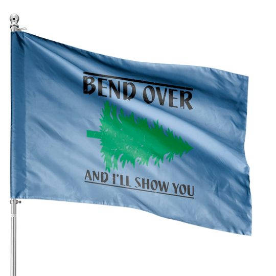 Discover Bend Over And I'll Show You - Funny Christmas - Christmas Vacation - House Flags