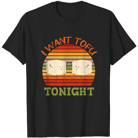 Discover I Want Tofu Tonight Designs T-Shirt
