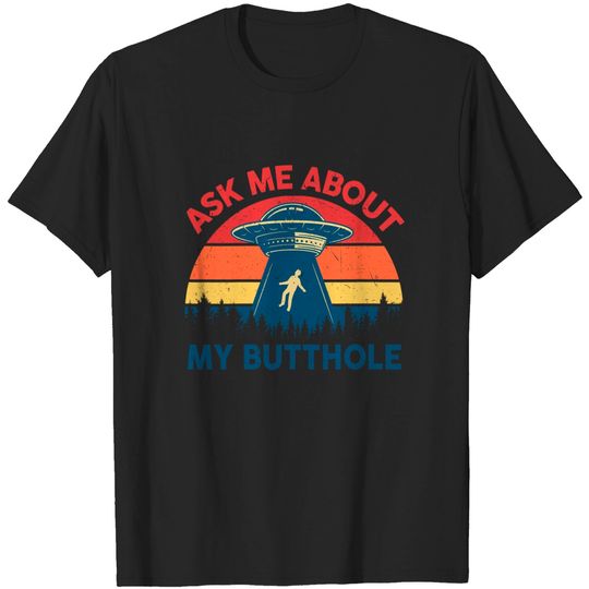 Discover Ask Me About My Butthole UFO Alien Abduction T-Shirt