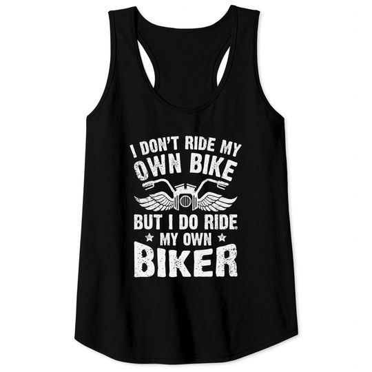 Discover I Don't Ride My Own Bike But I Do Ride My Own Biker Tank Tops