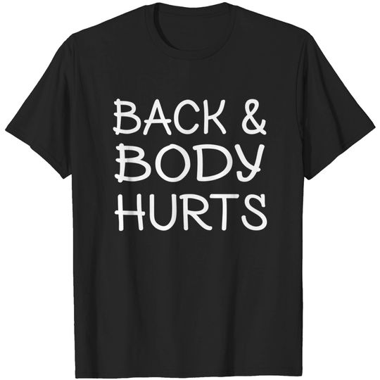Discover back and body hurts - Back And Body Hurts - T-Shirt