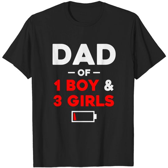 Discover Dad Of 1 Boy 3 Girls Low Battery - Dad Of 1 Boy 3 Girls - T-Shirt
