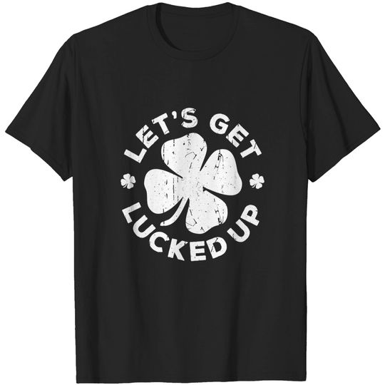 Discover Let's Get Lucked Up T-Shirt Saint Patrick's Day Gift Shirt T-Shirt