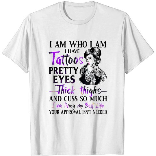 Discover I Am Who I Am I Have Tattoos Pretty Eyes Thick Thighs T-Shirt