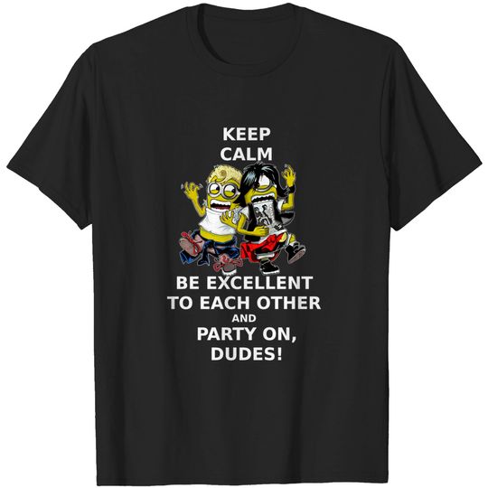 Discover Keep Calm, Be Excellent To Each Other & Party On! - Typography - T-Shirt