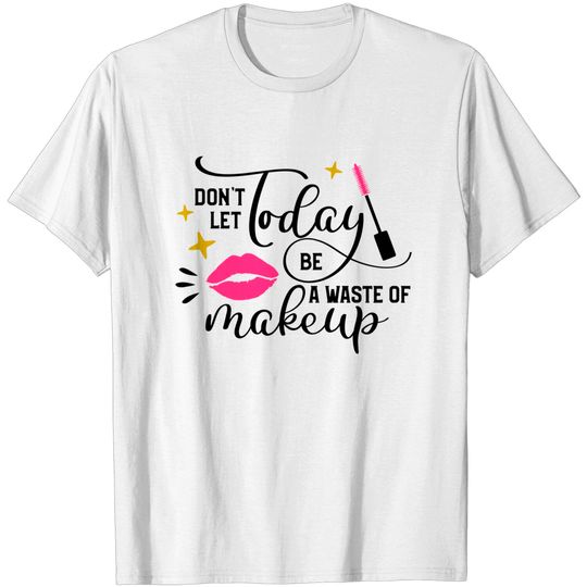 Discover Waste Of Makeup - Makeup - T-Shirt