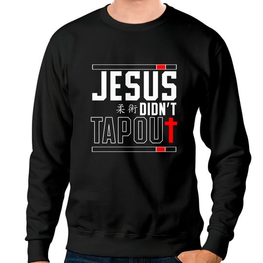 Discover Jiu Jitsu Jesus Faith Christian Jesus Didn'T Tap Out Sweatshirt