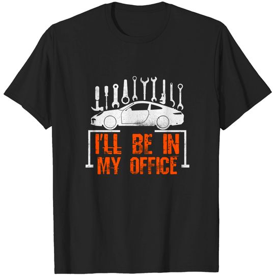 Discover I'll Be In My Office - Garage - Mechanical - T-Shirt