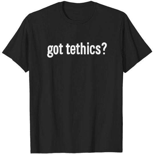 Discover got tethics? - Silicone Valley - T-Shirt
