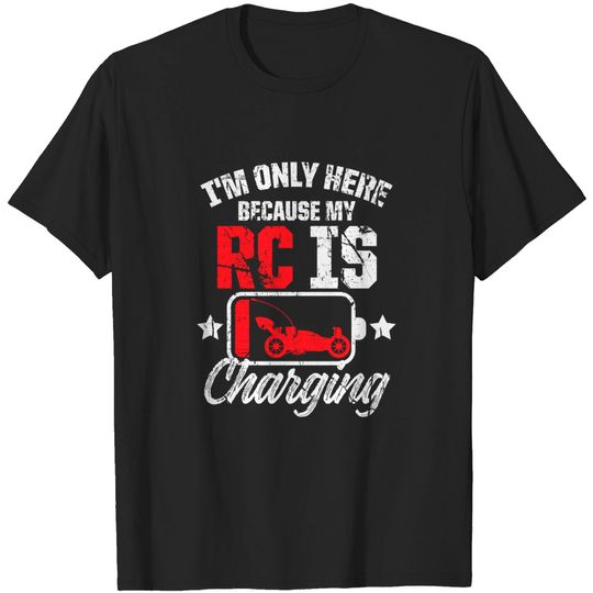 Discover I'm Only Here Because My RC Car Is Charging Remote Control T-Shirt