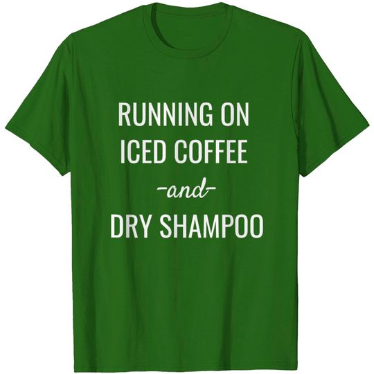Discover Running On Iced Coffee And Dry Shampoo Graphic T-Shirt