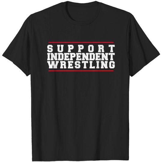 Discover Support Independent Wrestling - Indy Wrestling - T-Shirt