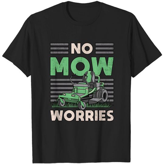 Discover No Mow Worries Landscape Lawn Mowing for Landscaper Funny T-Shirt