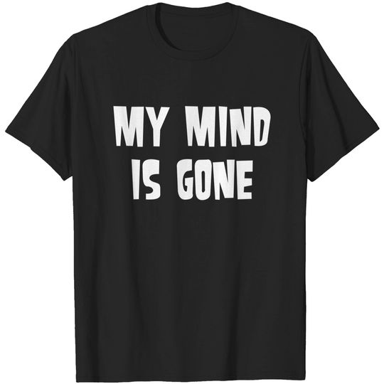 Discover My mind is gone - My Mind Is Gone - T-Shirt