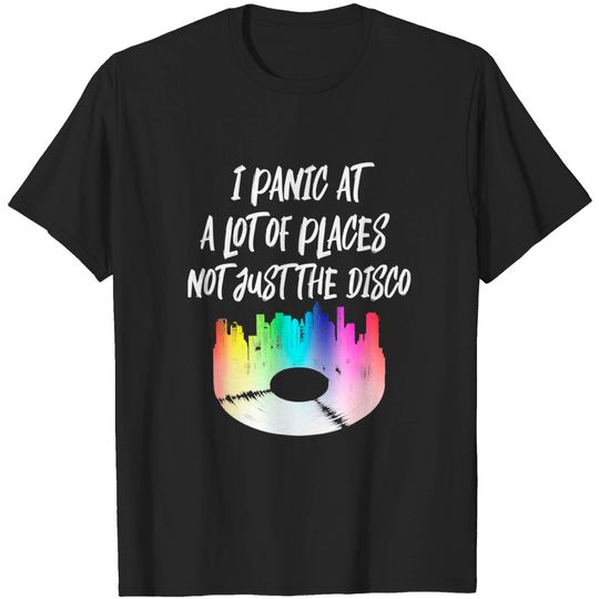 Discover I Panic At A Lot Of Places Not Just The Disco T-Shirt