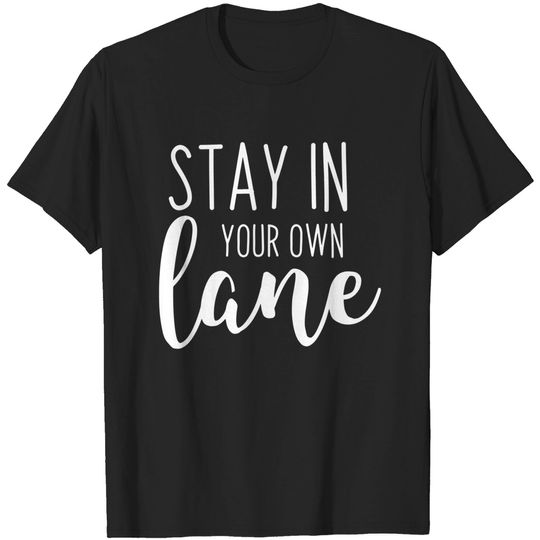 Discover Stay In Your Own Lane Business Funny Shirt