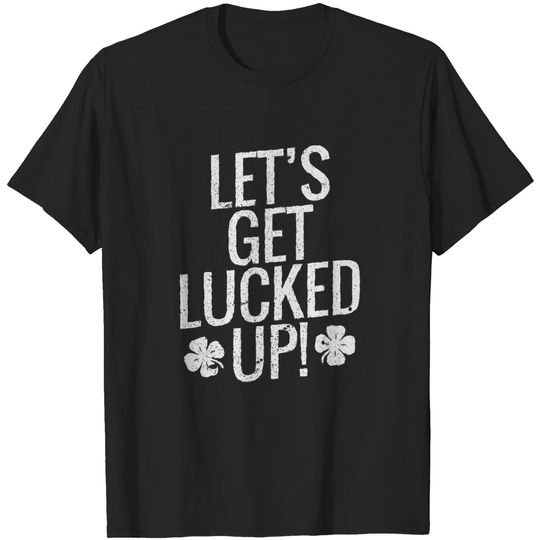 Discover Let's Get Lucked Up Shirt St. Patricks Day Clothes Shamrock T-Shirt