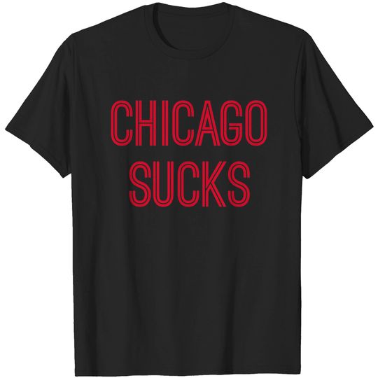 Discover Chicago Sucks (Red Text) - Chicago Sucks - T-Shirt