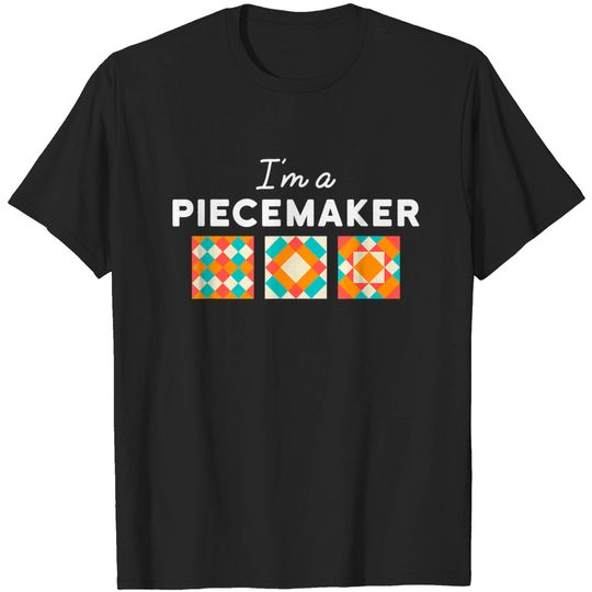 Discover Quilting I'm A Piecemaker T-Shirt