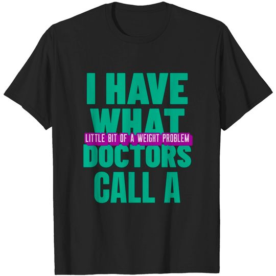 Discover I Have What Doctors Call A Little Bit Of A Weight Problem Chris Farley - Chris Farley - T-Shirt
