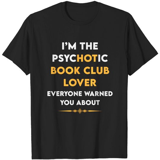 Discover Psychotic Book club Books Reading - Book Club - T-Shirt
