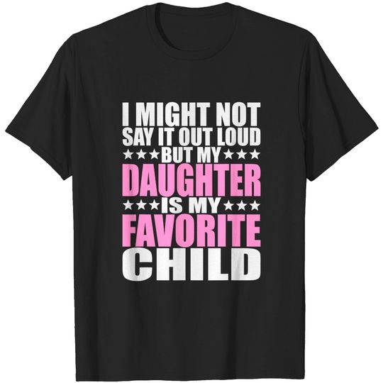 Discover My Daughter Is My Favorite Child - Funny Daughter Shirts