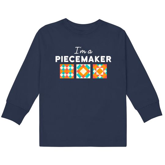 Discover Quilting I'm A Piecemaker Kids Long Sleeve T-Shirts