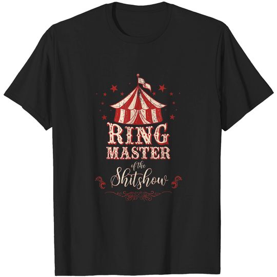Discover Welcome To The Shitshow T-Shirt Ringmaster Of The Shitshow